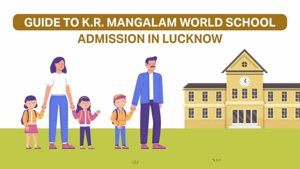 Guide to K.R. Mangalam World School Admission in Lucknow School admission in Lucknow