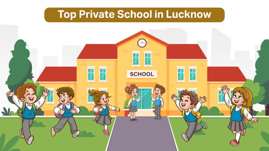 Selecting the Right Private School in Lucknow Private School in Lucknow