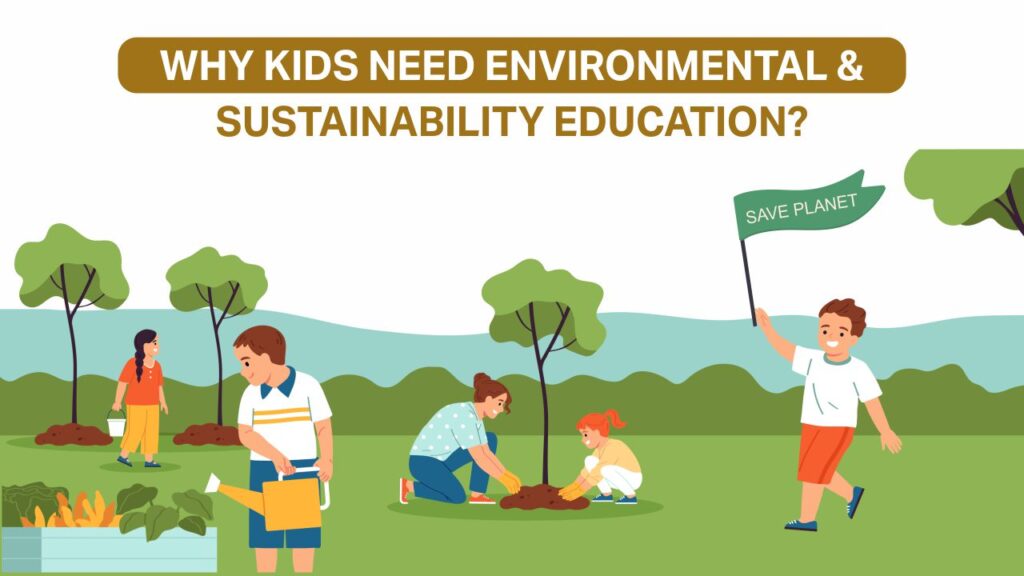 Why Kids Need Environmental & Sustainability Education? Environmental & Sustainability education